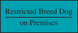 W restrictued breed dog warning sign. Aqua blue background with black text reading "Restricted Breed Dog" above a single line with "on Premises" below.